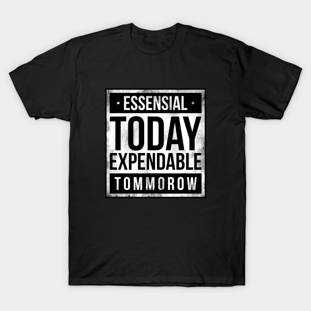 Essensial today expendable tommorow T-Shirt by sober artwerk